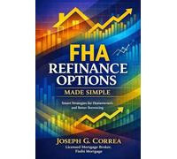 FHA Refinance Options Made Simple: Streamline, Rate-and-Term, and Cash-Out Refinancing Explained for Homeowners: 7 (The FHA Homeownership & Wealth)