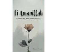 Fi Amanillah: Wenn das Herz bricht, aber Allah es hält (Worte, die dein Herz berühren und deinen Glauben stärken)