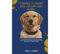 Fi SERIES 3+ SMART DOG COLLAR USER GUIDE: A Practical Approach To Set Up, Tracking, Using Safe Zones, Health Monitoring & Other Advanced Fi Collar Features