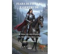 Fiaba di Fidelio e Gertrude. Il principe Protonero e il precipizio degli eroi (Nuove voci. Fabulae)