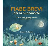 Fiabe Brevi per la buonanotte: 5 nuove fiabe per addormentarsi in soli 5 minuti