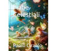 Fiabe Celestiali: Un Viaggio nel Regno dell'Incanto (Il Paradiso delle Favole)