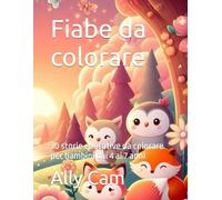 Fiabe da colorare: 30 storie educative da colorare per bambini dai 4 ai 7 annI