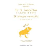 Fiabe dei fratelli Grimm, annotate - Il re ranocchio o L'Enrico di ferro, Il principe ranocchio - (un bacio che non c'è)
