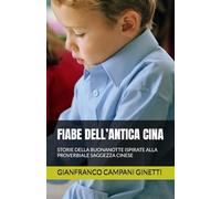 FIABE DELL’ANTICA CINA: STORIE DELLA BUONANOTTE ISPIRATE ALLA PROVERBIALE SAGGEZZA CINESE (FIABE SCOPERTE AVVENTURE)