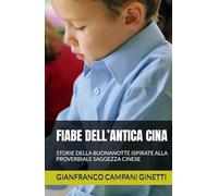 FIABE DELL’ANTICA CINA: STORIE DELLA BUONANOTTE ISPIRATE ALLA PROVERBIALE SAGGEZZA CINESE (FIABE SCOPERTE AVVENTURE)
