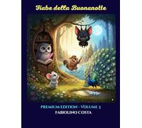 Fiabe della Buona Notte - Volume 3: Cinque favolette illustrate, cinque virtù. Un viaggio magico alla scoperta dei valori che illuminano la vita.