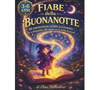 FIABE DELLA BUONANOTTE: 10 Fantastiche storie illustrate, che accompagnano alla nanna con 5 minuti di coccole