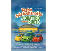 Fiabe della Buonanotte a Quattro Ruote: Storie di 2 minuti per un mese, con morale positiva, per creare una dolce routine serale.