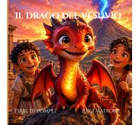 Fiabe di Pompei - Il Drago del Vesuvio: Una magica avventura nell’antica Pompei