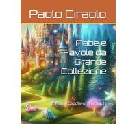 Fiabe e Favole da Grande Collezione: Piccoli Capolavori Fiabeschi (Il Paradiso delle Favole)