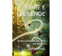 FIABE E LEGGENDE: 20 Racconti Brevi Educativi per Bambini