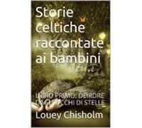 Fiabe Favole E Storie Celtiche Raccontate Ai Bambini: Libro Primo Deir