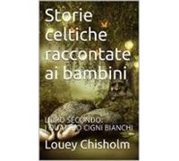 Fiabe Favole E Storie Celtiche Raccontate Ai Bambini: Libro Secondo I