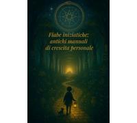 Fiabe iniziatiche: antichi manuali di crescita personale