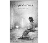 Fiabe per Adulti Stanchi: Storie brevi per chi ha bisogno di un po’ di tregua