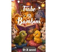 Fiabe per bambini e bambine 0-3 anni: dolci storie della buonanotte.: 10 magici racconti brevi illustrati a colori, con teneri cuccioli e mamme ... e per rassicurare e accompagnare la nanna.