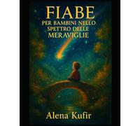 Fiabe per Bambini nello Spettro delle Meraviglie: Un libro per piccoli esploratori con cuori straordinari