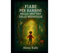 Fiabe per Bambini nello Spettro delle Meraviglie: Un libro per piccoli esploratori con cuori straordinari