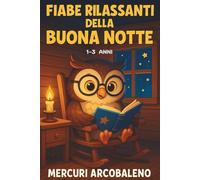 Fiabe rilassanti della buona notte: Storie dolci e serene con morale dedicata per conciliare il sonno dei più piccoli
