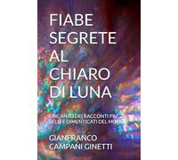 FIABE SEGRETE AL CHIARO DI LUNA: L’INCANTO DEI RACCONTI PIU’ BELLI E DIMENTICATI DEL MONDO (FIABE SCOPERTE AVVENTURE)