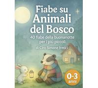 Fiabe su Animali del Bosco: Fiabe della Buonanotte illustrate in acquerello per bambini 0-3 anni (Fiabe Educative Illustrate (0-3 anni))