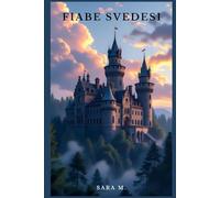 Fiabe svedesi: Fiabe, miti e leggende dalla tradizione svedese (Fiabe popolari, leggende e miti da tutto il mondo)