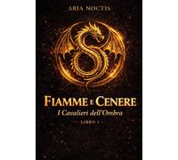 FIAMME E CENERE: I Cavalieri dell’Ombra