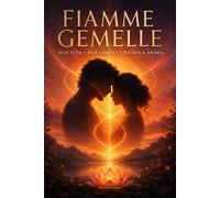 Fiamme Gemelle: due Vite, due Corpi, una sola ANIMA!