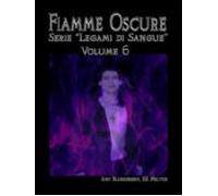 Fiamme Oscure (legami Di Sangue - Volume 6) (ebook)