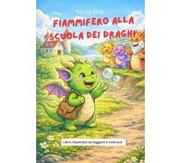 Fiammifero alla scuola dei draghi: Libro illustrato da leggere e colorare (le avventure di Fiammifero)