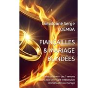 FIANÇAILLES & MARIAGE BLINDÉES: Selon la Bible - Les 7 verrous divins pour un couple inébranlable des fiançailles au mariage