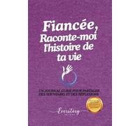 Fiancée, Raconte-moi l’histoire de ta vie: Un journal guidé pour partager des souvenirs et des réflexions