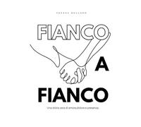 FIANCO A FIANCO: Una storia vera di amore,dolore e presenza.
