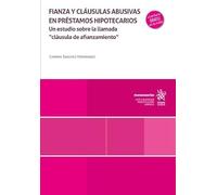 Fianza y cláusulas abusivas en préstamos hipotecarios. Un estudio sobre la llamada 'cláusula de afianzamiento' (Monografías)