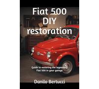 Fiat 500 DIY restoration: guide to restoring the legendary Fiat 500 in your garage: 5 (Restauro in Garage)