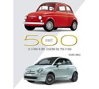 Fiat 500. La storia di una leggenda dal 1936 a oggi. Ediz. illustrata (Hobby e sport)
