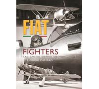 Fiat Fighters: C.R.32, C.R.42 Falco, G.50 Freccia, G.55 Centauro