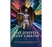 Fiat Justitia Ruat Caelum “Let justice be done though the heavens fall”: My Anchored Purpose: A Trailblazer's Journey from Berbice to the World Stage