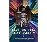 Fiat Justitia Ruat Caelum “Let justice be done though the heavens fall”: My Anchored Purpose: A Trailblazer's Journey from Berbice to the World Stage