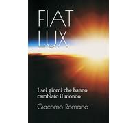 FIAT LUX: I sei giorni che hanno cambiato il mondo