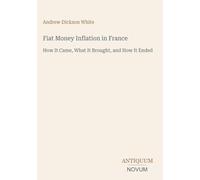 Fiat Money Inflation in France: How It Came, What It Brought, and How It Ended