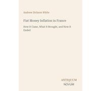 Fiat Money Inflation in France: How It Came, What It Brought, and How It Ended
