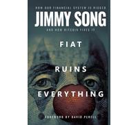 Fiat Ruins Everything: How Our Financial System Is Rigged and How Bitcoin Fixes It
