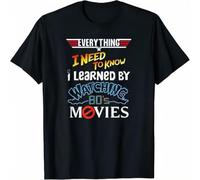 FIATI00P Everything I Need To Know I Learned by Watching 80's Movies T-Shirt