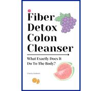Fiber Detox Colon Cleanser, What Exactly Does It Do To The Body?