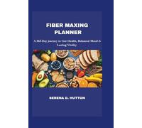 FIBER MAXING PLANNER 2025: A 365-Day Journey to Gut Health, Balanced Mood & Lasting Vitality