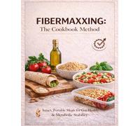 FIBERMAXXING: The Cookbook Method: High-Fiber Mediterranean Recipes for Gut Health, Metabolic Stability, and Everyday Cooking