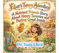 Fiber's Tummy Adventure: A Nutrient Friends Story About Happy Tummies and Feeling Great Inside (Nutrient Friends: A Child's Journey to Healthy Eating)