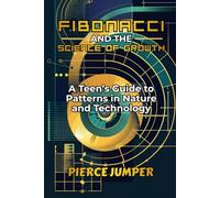Fibonacci and the Science of Growth: A Teen’s Guide to Patterns in Nature and Technology